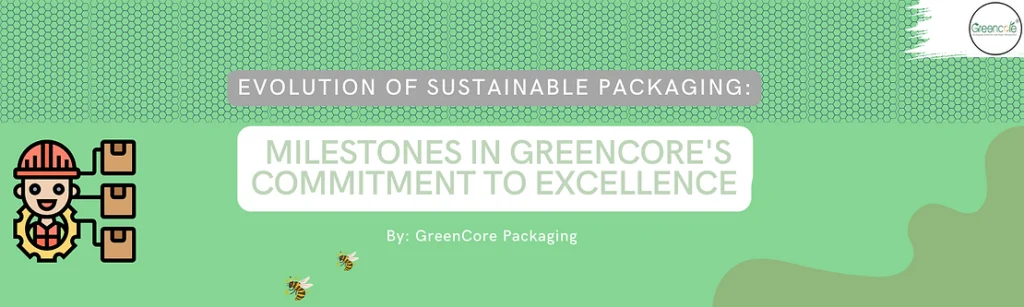 Evolution of Sustainable Greencore Packaging