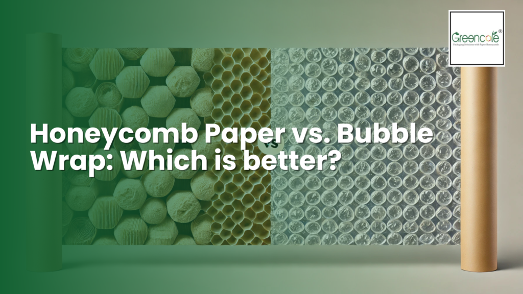 Honeycomb Paper vs. Bubble Wrap: Which is Better?