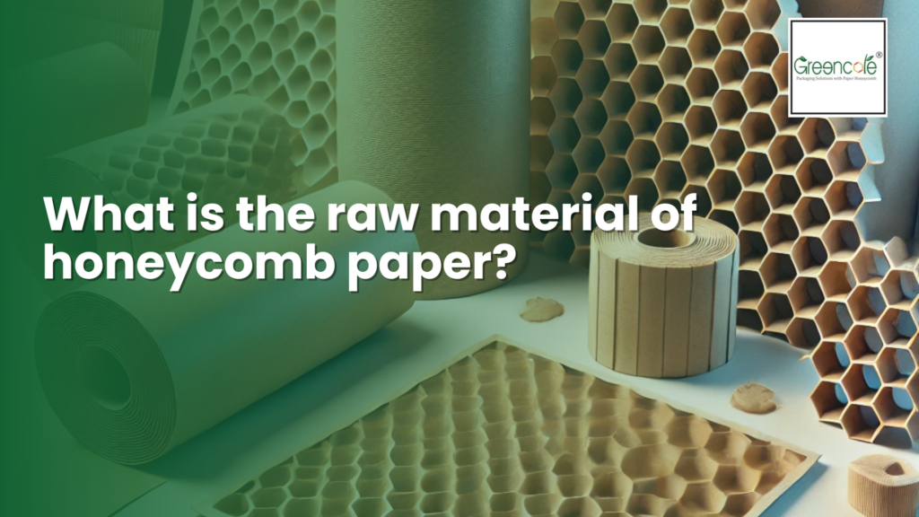 What is the raw material of honeycomb paper? | Greencore Packaging In India