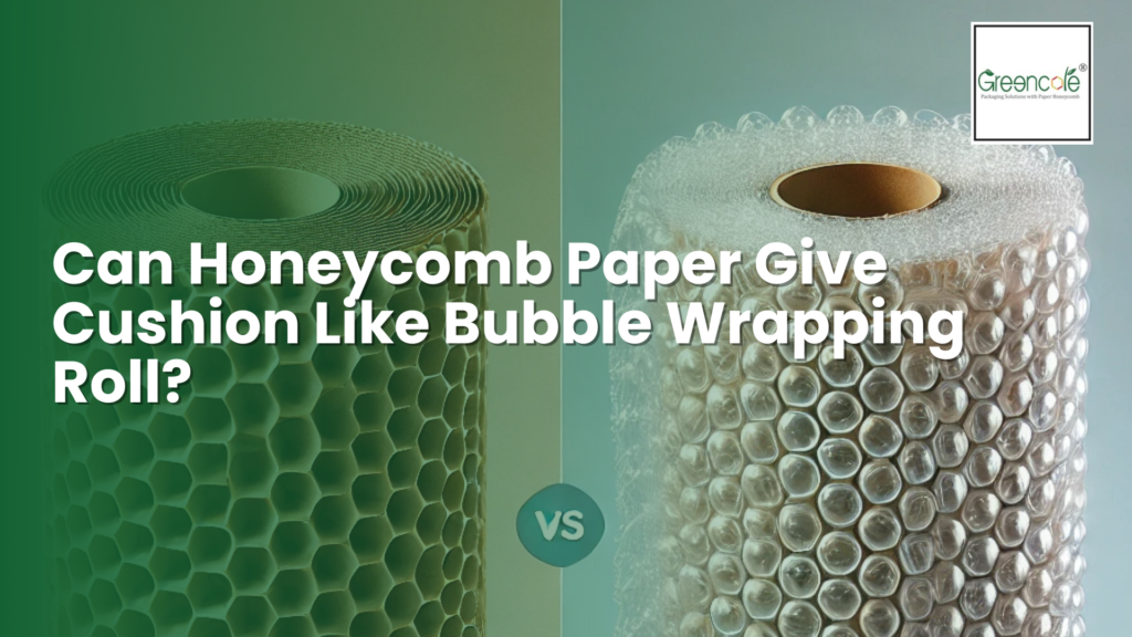 Can Honeycomb Paper Give Cushion Like Bubble Wrapping Roll? | Greencore Packaging Solution